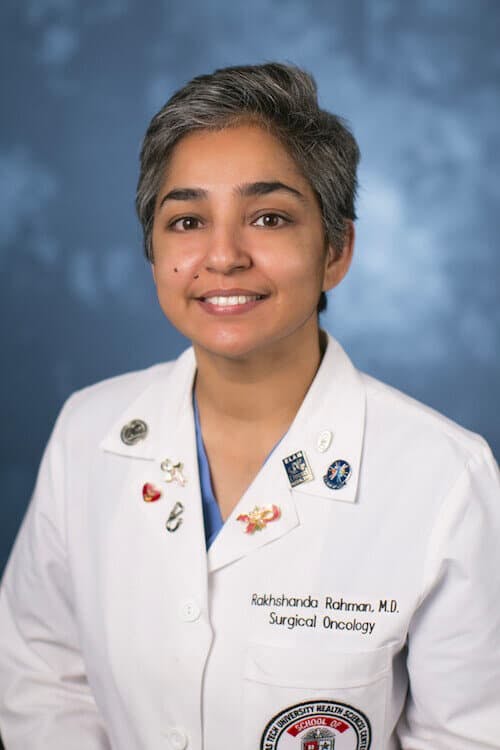 Rakhshanda Rahman, MD, FRCS, FACS  Professor of Breast Surgical Oncology at Texas Tech University Health Sciences Center and The Medical Director of UMC Cancer Center