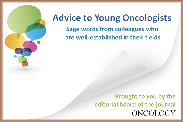 Advice to Young Oncologists