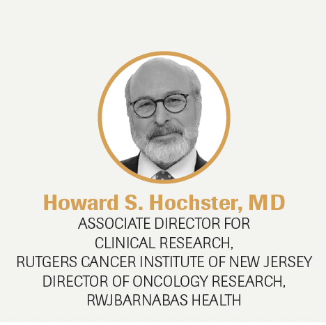  Howard S. Hochster, MD, associate director for Clinical Research, Rutgers Cancer Institute of New Jersey, director of Oncology Research RWJBarnabas Health