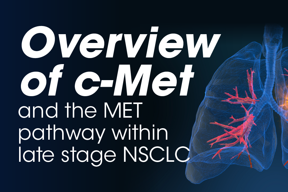 Overview of c-Met and the MET Pathway Within Late Stage NSCLC